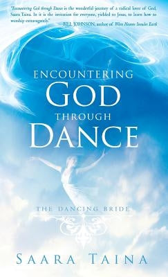 Encountering God Through Dance by Taina, Saara