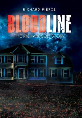 Bloodline: The Richardson Story by Pierce, Richard