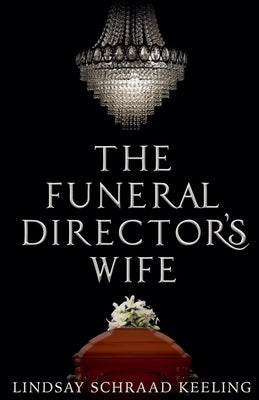 The Funeral Director's Wife by Keeling, Lindsay Schraad