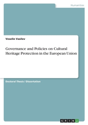 Governance and Policies on Cultural Heritage Protection in the European Union by Vasilev, Veselin