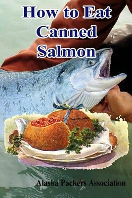 How to Eat Canned Salmon by Association, Alaska Packers