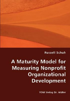 A Maturity Model for Measuring Nonprofit Organizational Development by Schuh, Russell