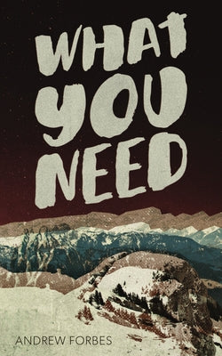 What You Need by Forbes, Andrew