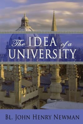 The Idea of a University by Newman, John Henry