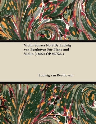 Violin Sonata - No. 8 - Op. 30/No. 3 - For Piano and Violin: With a Biography by Joseph Otten by Beethoven, Ludwig Van