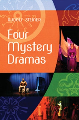 Four Mystery Dramas: The Portal of Initiation - The Soul's Probation - The Guardian of the Threshold - The Souls' Awakening (Cw 14) by Steiner, Rudolf