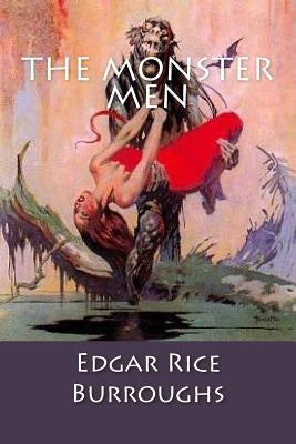 The Monster Men: Edgar Rice Burroughs by Burroughs, Edgar Rice