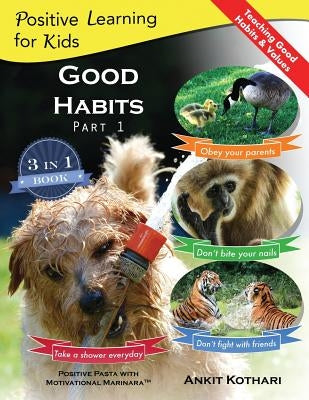 Good Habits Part 1: A 3-in-1 unique book teaching children Good Habits, Values as well as types of Animals by Kothari, Ankit