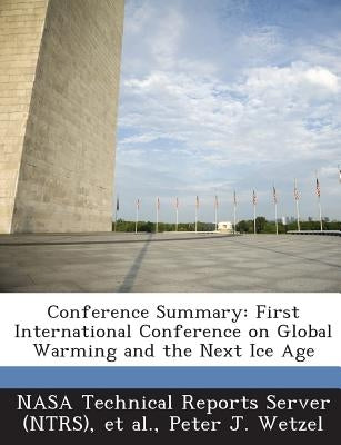 Conference Summary: First International Conference on Global Warming and the Next Ice Age by Wetzel, Peter J.