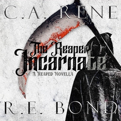 The Reaper Incarnate: A Reaped Novella by Bond, R. E.