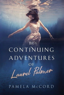 The Continuing Adventures of Laurel Palmer by McCord, Pamela