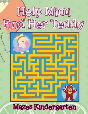 Help Mimi Find Her Teddy: Mazes Kindergarten by Jupiter Kids