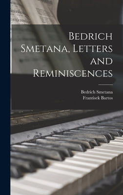 Bedrich Smetana, Letters and Reminiscences by Smetana, Bedrich 1824-1884