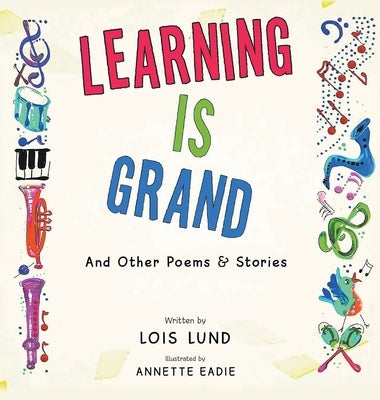 Learning Is Grand: And Other Poems & Stories by Lund, Lois