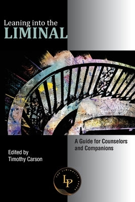 Leaning into the Liminal by Carson, Timothy L.