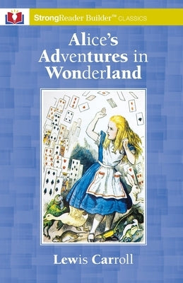 Alice's Adventures in Wonderland: A StrongReader Builder(TM) Classic for Dyslexic and Struggling Readers by Carroll, Lewis