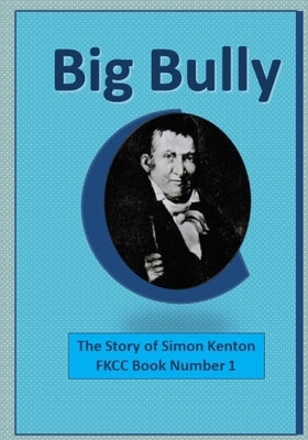 Big Bully: The Story of Simon Kenton by Barker, Lesley