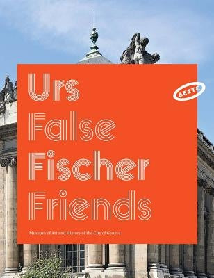 Urs Fischer: False Friends by Fischer, Urs