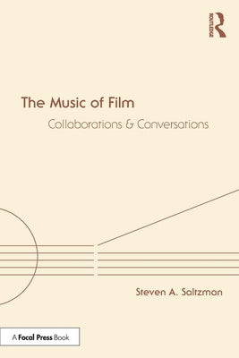 The Music of Film: Collaborations and Conversations by Saltzman, Steven A.