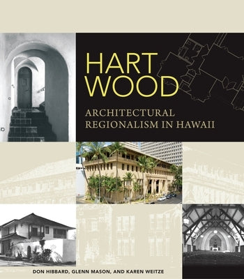 Hart Wood: Architectural Regionalism in Hawaii by Hibbard, Don J.