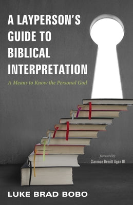 A Layperson's Guide to Biblical Interpretation by Bobo, Luke Brad