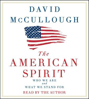 The American Spirit: Who We Are and What We Stand for by McCullough, David