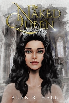 The Naked Queen: A Tangential Arthurian Legend by Hall, Alan R.