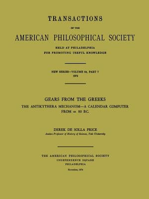 Gears from the Greeks: The Antikythera Mechanism--A Calendar Computer from CA. 80 B.C. by Price, Derek De Solla