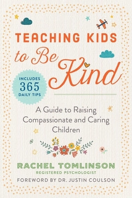 Teaching Kids to Be Kind: A Guide to Raising Compassionate and Caring Children by Tomlinson, Rachel