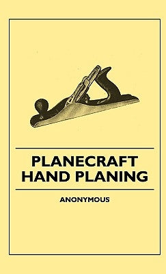 Planecraft - Hand Planing by Anon