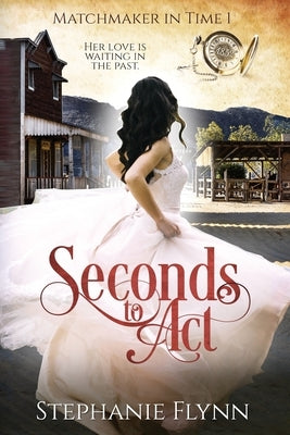 Seconds to Act: A Steamy Time Travel Romance by Flynn, Stephanie