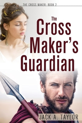 The Cross Maker's Guardian by Taylor, Jack A.