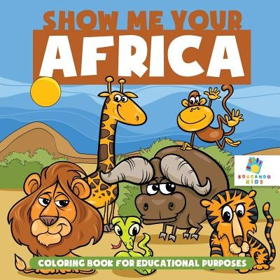 Show Me Your Africa Coloring Book for Educational Purposes by Educando Kids