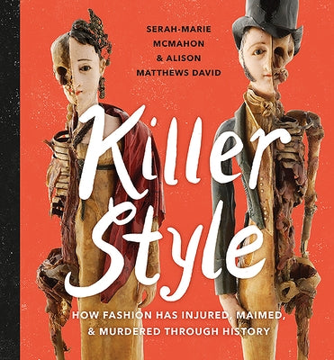 Killer Style: How Fashion Has Injured, Maimed, and Murdered Through History by Matthews David, Alison