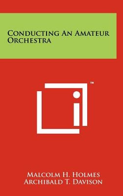 Conducting An Amateur Orchestra by Holmes, Malcolm H.