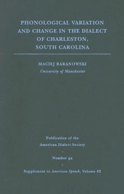 Phonological Variation and Change in the Dialect of Charleston, South Carolina by Baranowski, Maciej