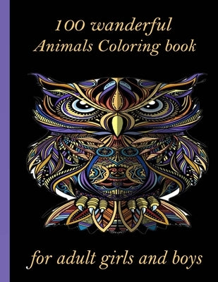 100 wanderful Animals Coloring book for adult girls and boys: An Adult Coloring Book with Lions, Elephants, Owls, Horses, Dogs, Cats, and Many More! ( by Books, Sketch