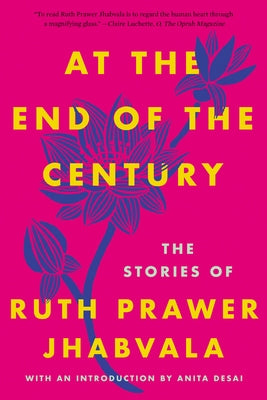 At the End of the Century: The Stories of Ruth Prawer Jhabvala by Jhabvala, Ruth Prawer