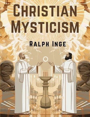 Christian Mysticism by Ralph Inge