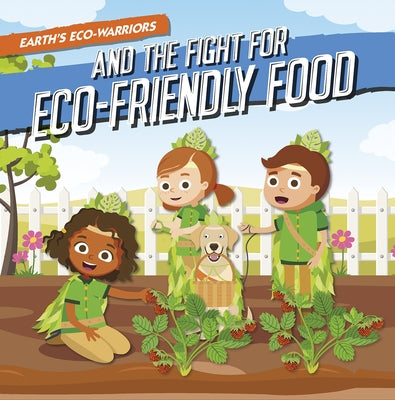 Earth's Eco-Warriors and the Fight for Eco-Friendly Food by Vallepur, Shalini