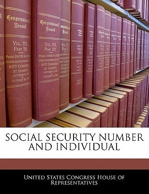 Social Security Number and Individual by United States Congress House of Represen