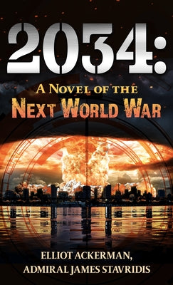 2034: A Novel of the Next World War by Ackerman, Elliot