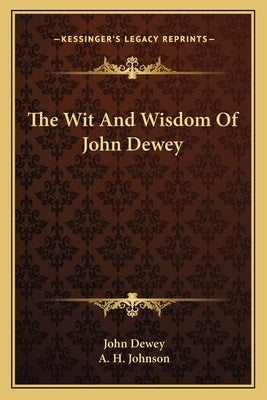 The Wit And Wisdom Of John Dewey by Dewey, John