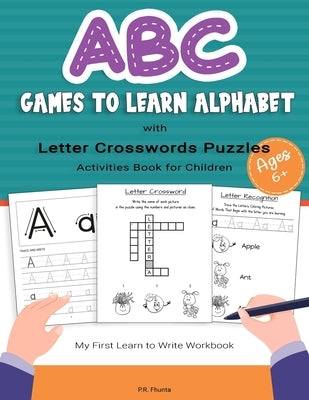 ABC Game to Learn Alphabet with Letter Crosswords Puzzles Activities Book for Children Ages 6+: My First Learn to Write Workbook by Fhunta, P. R.