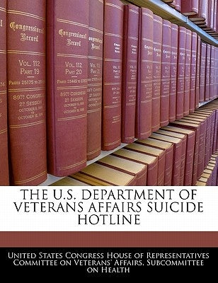 The U.S. Department of Veterans Affairs Suicide Hotline by United States Congress House of Represen