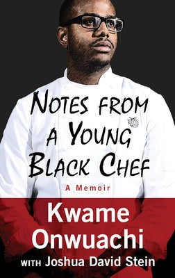 Notes from a Young Black Chef: A Memoir by Onwuachi, Kwame