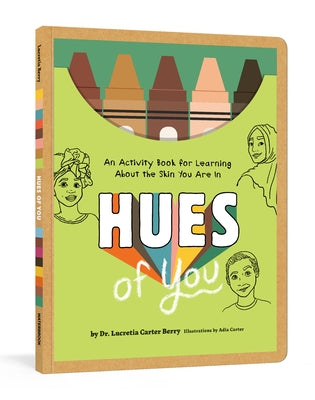 Hues of You: An Activity Book for Learning about the Skin You Are in by Carter Berry, Lucretia