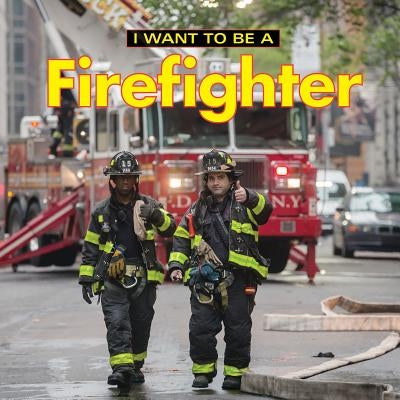 I Want to Be a Firefighter by Liebman, Dan