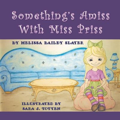 Something's Amiss with Miss Priss by Slater, Melissa Bailey