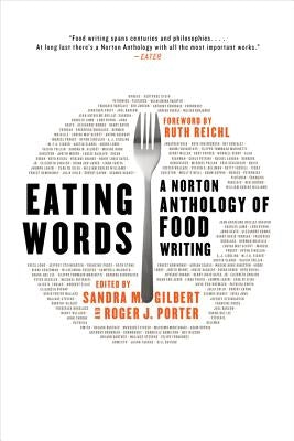 Eating Words: A Norton Anthology of Food Writing by Gilbert, Sandra M.